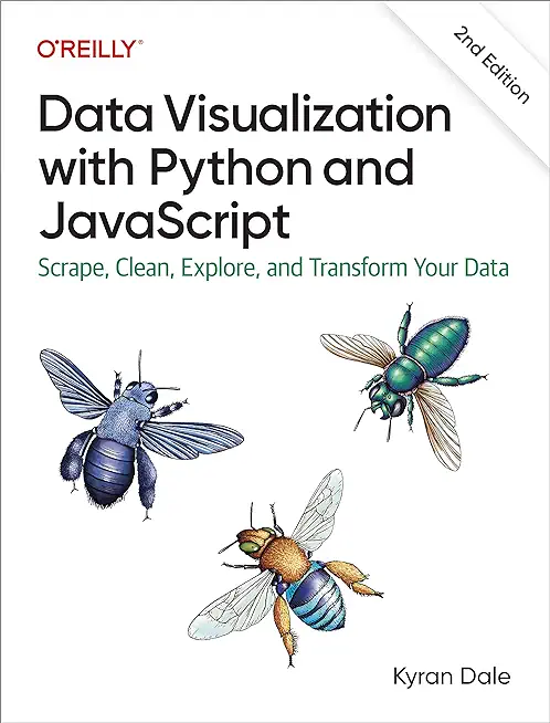 Data Visualization with Python and JavaScript: Scrape, Clean, Explore, and Transform Your Data