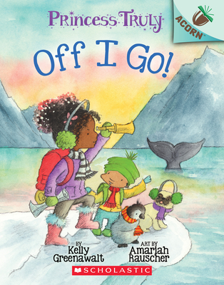 The Off I Go!: An Acorn Book (Princess Truly #2), Volume 2