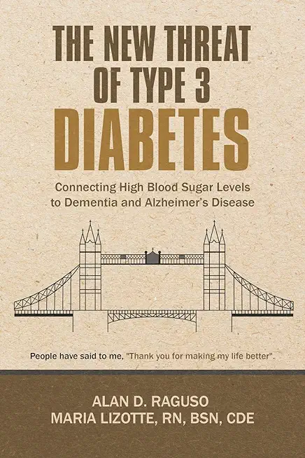The New Threat of Type 3 Diabetes: Connecting High Blood Sugar Levels to Dementia and Alzheimer's Disease