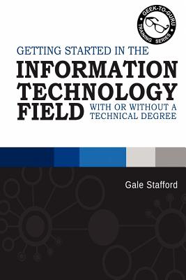 Getting Started in the Information Technology Field: With or Without a Technical Degree