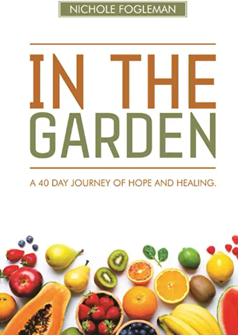 In the Garden: A 40-Day Journey of Hope and Healing