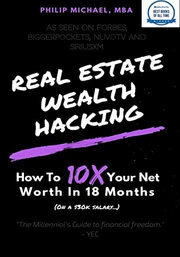 Real Estate Wealth Hacking: How to 10x Your Net Worth in 18 Months