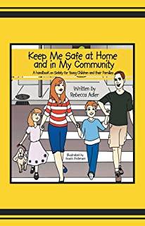 Keep Me Safe At Home And In My Community: A Handbook On Safety For Young Children And Their Families