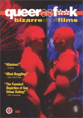 QUEER AS FUCK: BIZARRE SHORT FILMS