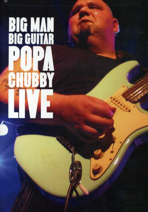 BIG MAN BIG GUITAR: POPA CHUBBY LIVE
