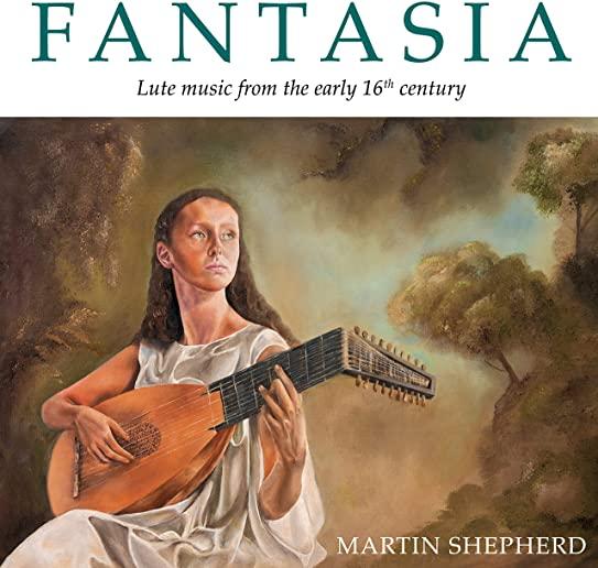 FANTASIA: LUTE MUSIC FROM THE EARLY 16TH CENTURY
