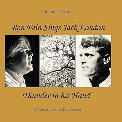 RON FEIN SINGS JACK LONDON-THUNDER IN HIS HAND