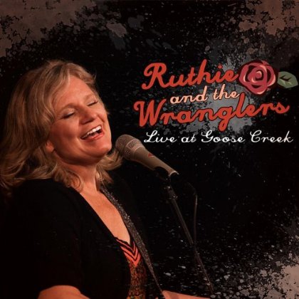 RUTHIE & THE WRANGLERS LIVE AT GOOSE CREEK