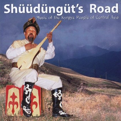 SHUUDUNGUT'S ROAD: MUSIC KYRGYZ PEOPLE CENTRAL ASI