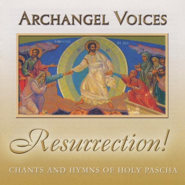 RESURRECTION! ORTHODOX CHANTS & HYMNS OF HOLY PASC