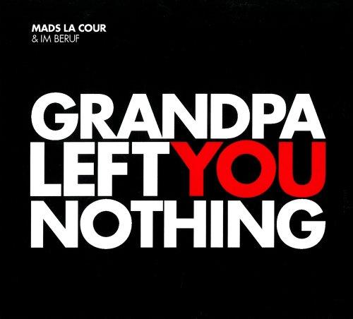 GRANDPA LEFT YOU NOTHING