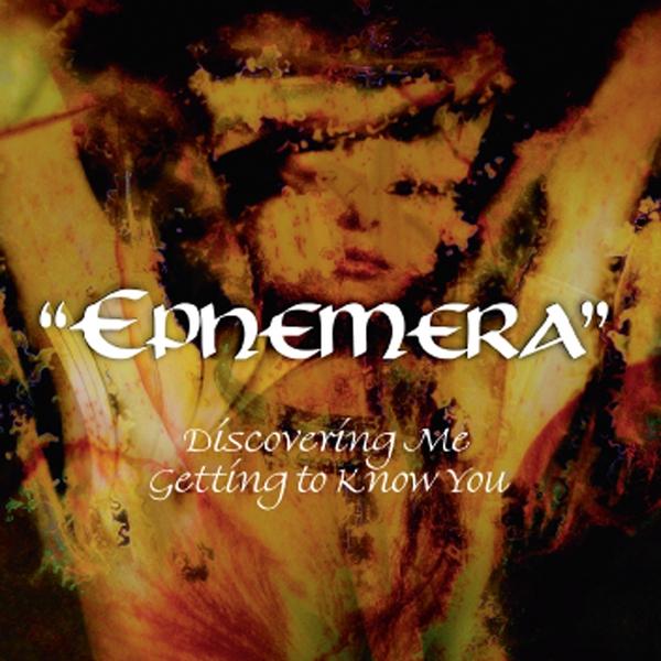 EPHEMERA (DISCOVERING ME GETTING TO KNOW YOU)