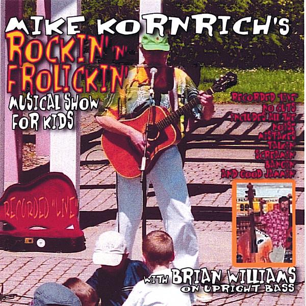 MIKE KORNRICHS ROCKIN N FROLICKIN MUSICAL SHOW FOR