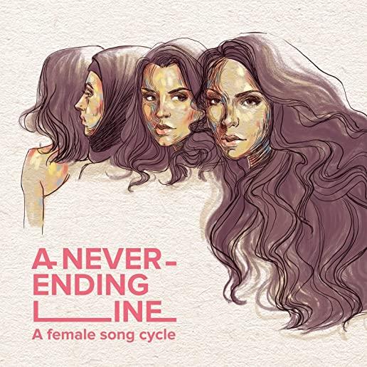 NEVER-ENDING LINE (A FEMALE SONG CYCLE)