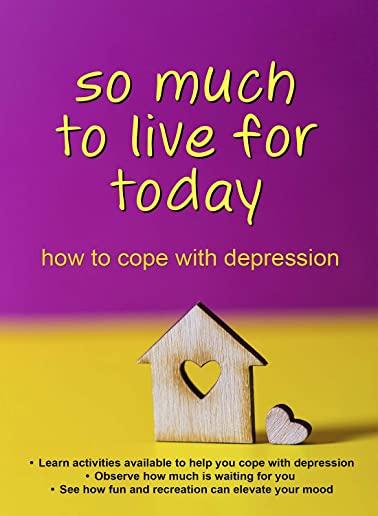 SO MUCH TO LIVE FOR TODAY - HOW TO COPE / (MOD)