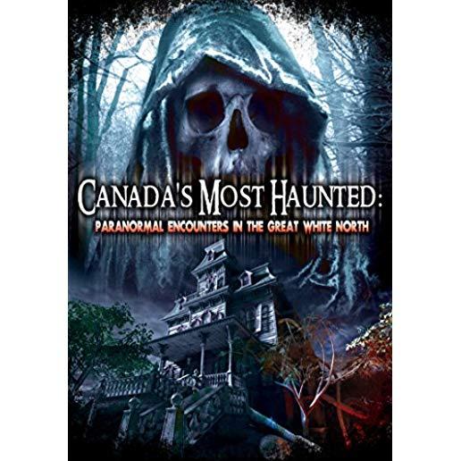 CANADAS MOST HAUNTED: PARANORMAL ENCOUNTERS IN THE