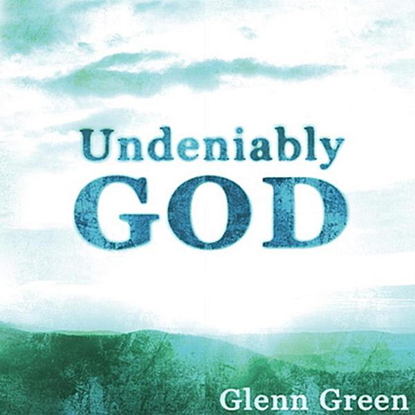 UNDENIABLY GOD