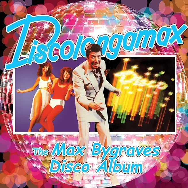 DISCOLONGAMAX: THE MAX BYGRAVES DISCO ALBUM (UK)