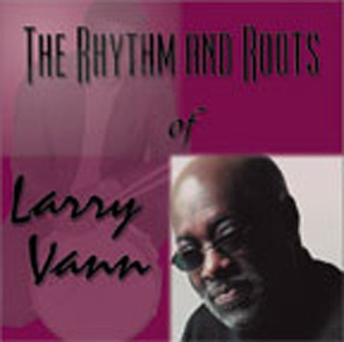 RHYTHM & ROOTS OF LARRY VANN