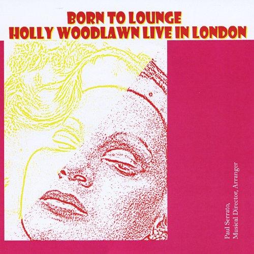 BORN TO LOUNGE: HOLLY WOODLAWN LIVE IN LONDON