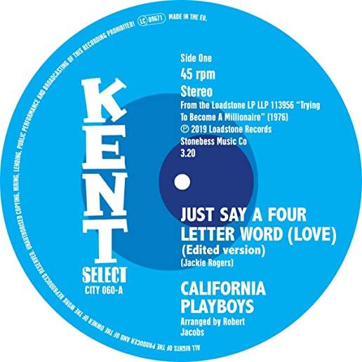 JUST SAY A FOUR LETTER WORD (LOVE) / SHE'S A REAL