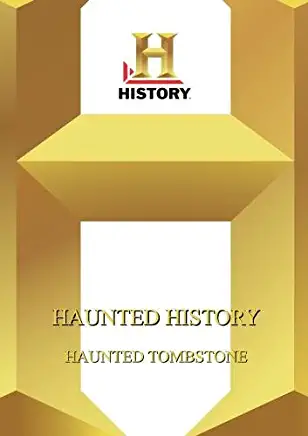 HISTORY - HAUNTED HISTORY: HAUNTED TOMBSTONE