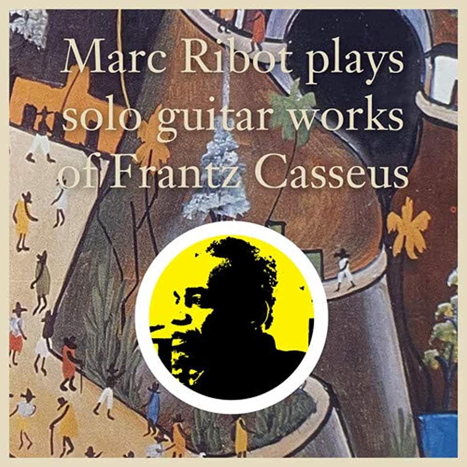 MARC RIBOT PLAYS SOLO GUITAR WORKS OF FRANTZ