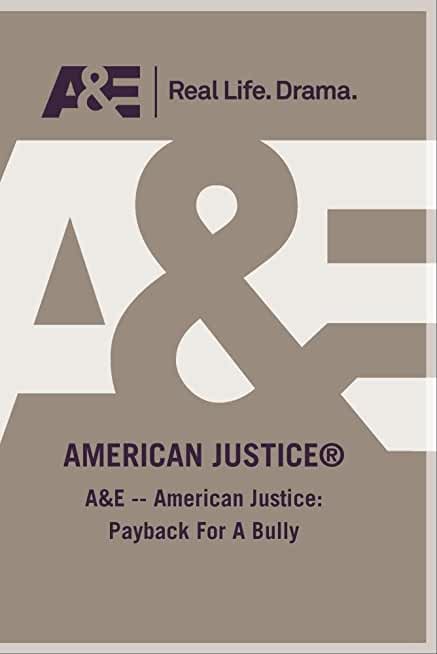 A&E - AMERICAN JUSTICE: PAYBACK FOR A BULLY