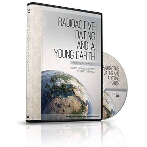 RADIOACTIVE DATING & A YOUNG EARTH