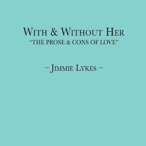 WITH & WITHOUT HER-THE PROSE & CONS OF LOVE (DISC