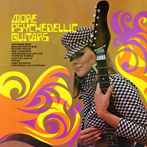 MORE PSYCHEDELIC GUITARS & PSYCHEDELIC VISIONS /