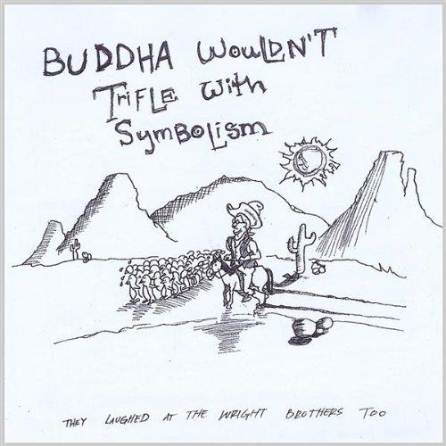 BUDDHA WOULDN'T TRIFLE WITH SYMBOLISM (CDR)