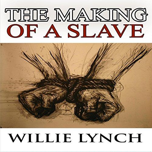 WILLIE LYNCH LETTER & MAKING OF A SLAVE