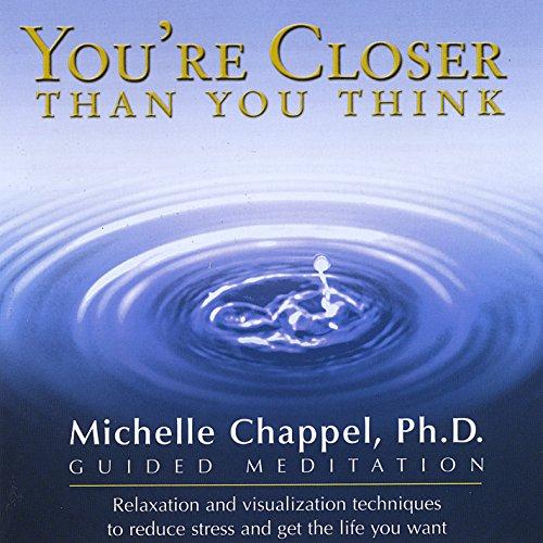 YOU'RE CLOSER THAN YOU THINK: GUIDED MEDITATION