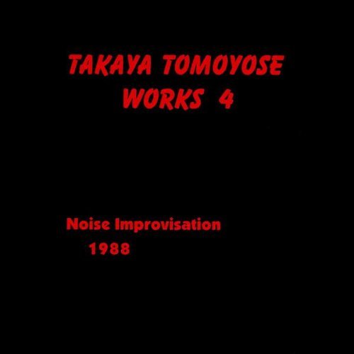 TAKAYA TOMOYOSE WORK4: NOISE IMPROVISATION 1988