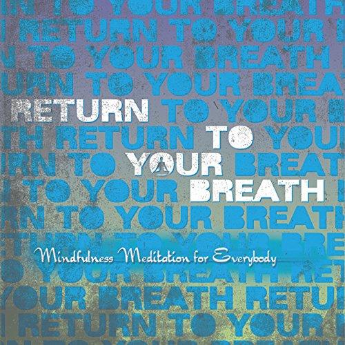 RETURN TO YOUR BREATH: MINDFULNESS MEDITATION FOR