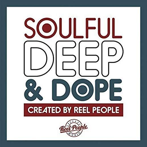 SOULFUL DEEP & DOPE (CREATED BY REEL PEOPLE) (UK)