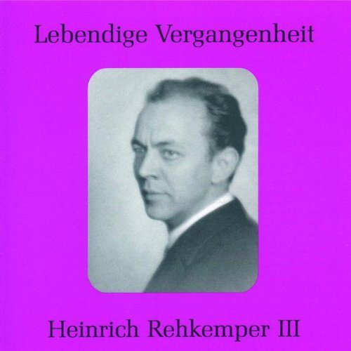 LEGENDARY VOICES: HEINRICH REHKEMPER III