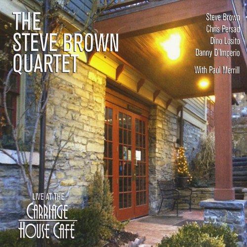STEVE BROWN QUARTET-LIVE AT THE CARRIAGE HOUSE CAF