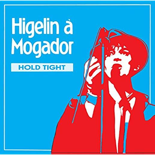 HIGELIN A MOGADOR (HOLD TIGHT) (CAN)