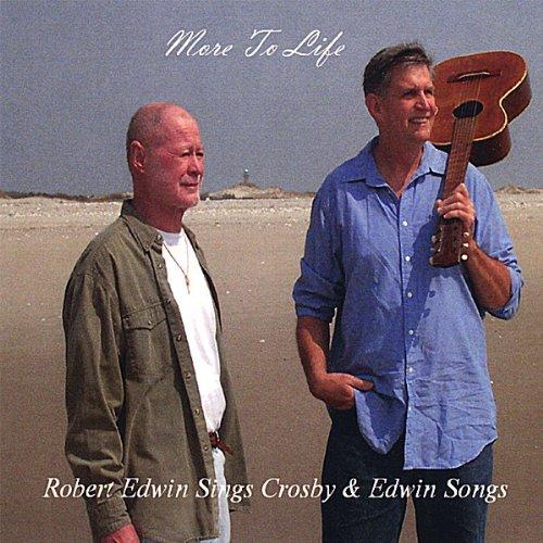 MORE TO LIFE-ROBERT EDWIN SINGS CROSBY & EDWIN SON