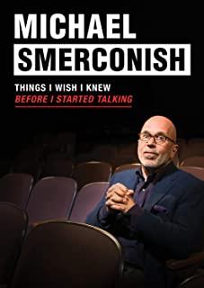 MICHAEL SMERCONISH: THINGS I WISH I KNEW BEFORE
