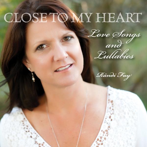 CLOSE TO MY HEART-LOVE SONGS & LULLABIES