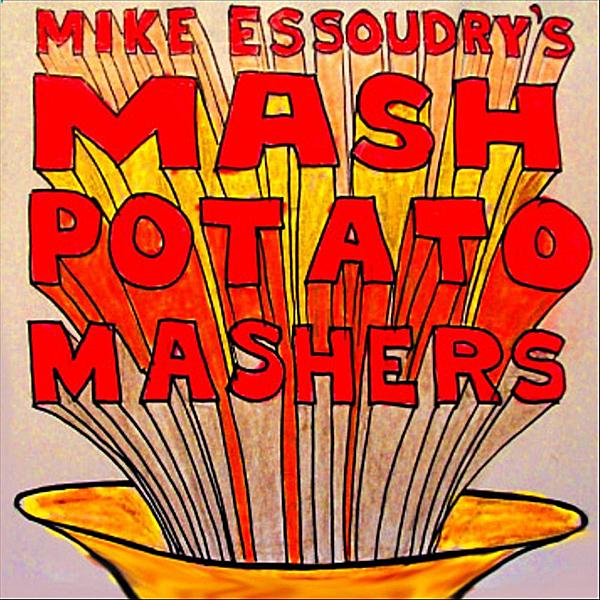 MIKE ESSOUDRY'S MASH POTATO MASHERS