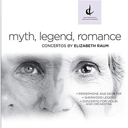 MYTH LEGEND ROMANCE-CONCERTOS BY ELIZABETH RAUM