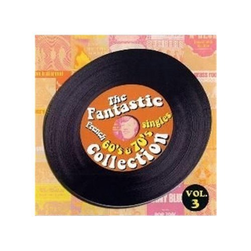 VOL. 3-SINGLES COLLECTION-FANTASTIC FRENCH 60'S &