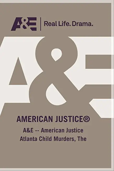 AE AMERICAN JUSTICE THE ATLANTA CHILD MURDERS