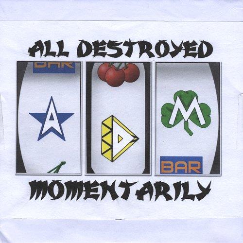 ALL DESTROYED MOMENTARILY (CDR)