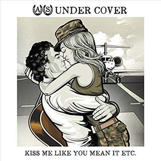 UNDER COVER KISS ME LIKE YOU MEAN IT ETC