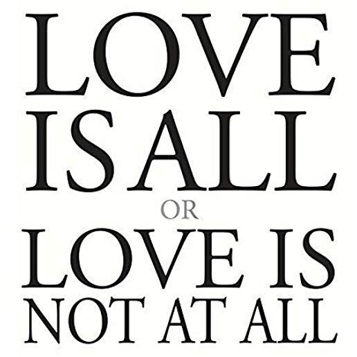 LOVE IS ALL OR LOVE IS NOT AT ALL (UK)